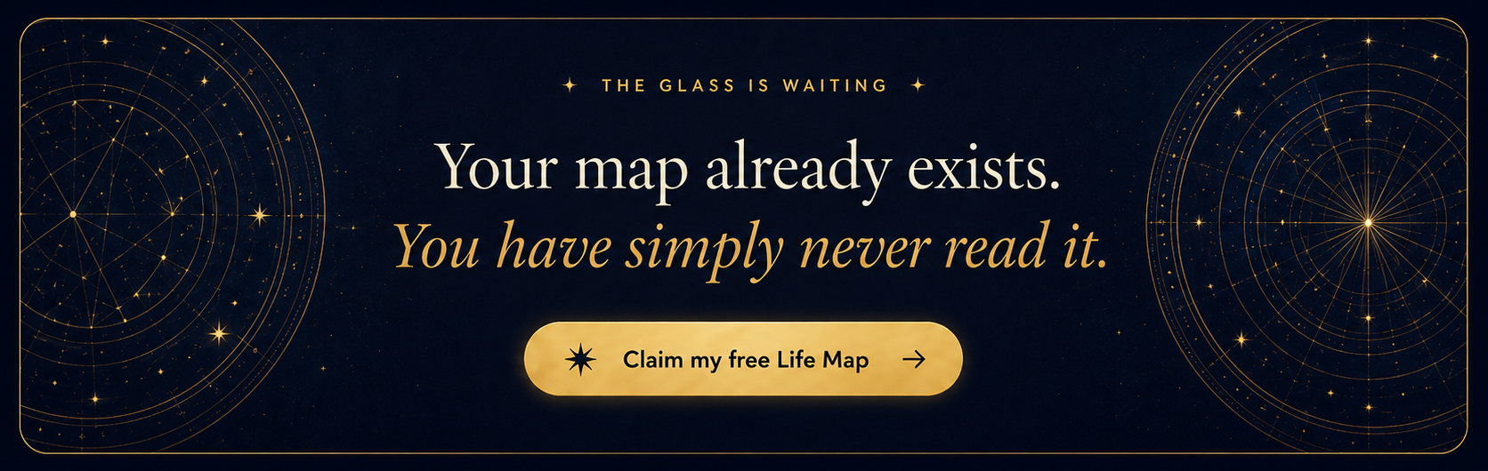 The glass is waiting. Your map already exists. You have simply never read it. Claim my free Life Map.
